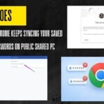 Why Does Google Chrome Keeps Syncing Your Saved Login Passwords on Public Shared PC