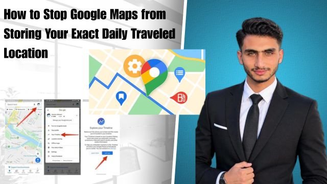 How to Stop Google Maps from Storing Your Exact Daily Traveled Location
