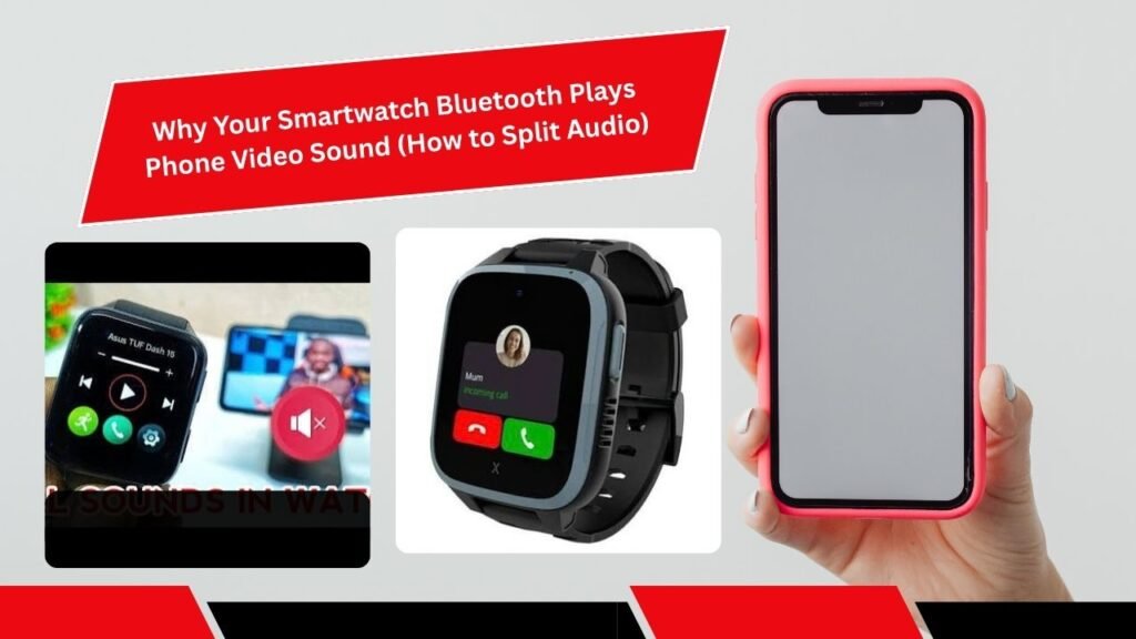 Why Your Smartwatch Bluetooth Plays Phone Video Sound (How to Split Audio)