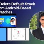 How to Delete Default Stock Apps from Android-Based Smartwatches