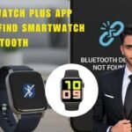 Why HiWatch Plus App Cannot Find Smartwatch via Bluetooth